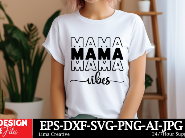 Mama vibes svg cut file , mother quotes svg bundle, mom shirt svg, mother’s day gift, mom life, blessed mama, mom quotes svg, cut files for t shirt designs for sale