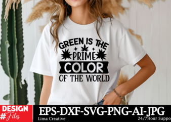 Green Is The Prime Color Of The World T-shirt Design, Weed Svg Bundle, Cannabis Svg, Marijuana Svg, Smoking Png, Weed Svg, Smoking Quotes Pn