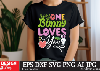 Some Bunny Loves You SVG Cut File, Happy easter SVG PNG, Easter Bunny Svg, Kids Easter Svg, Easter Shirt Svg, Easter Teacher Svg, Bunny Svg, t shirt template vector