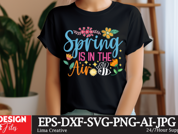 Spring is in the air svg cut file, happy easter svg png, easter bunny svg, kids easter svg, easter shirt svg, easter teacher svg, bunny svg, t shirt template vector