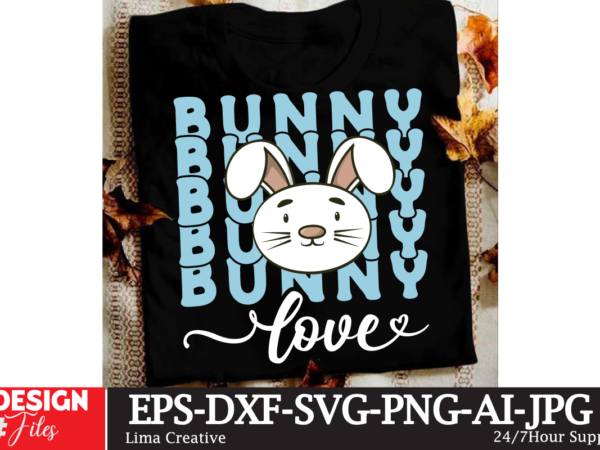 Bunny love svg cut file ,happy easter svg png, easter bunny svg, kids easter svg, easter shirt svg, easter teacher svg, bunny svg, svg files t shirt template