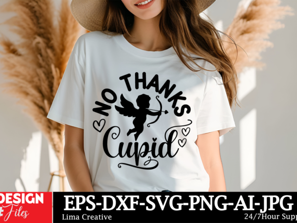 No thanks cupid t-shirt design, valentine welcome sign bundle, door hanger svg, valentines day svg, hearts, love png, glowforge, valentine d