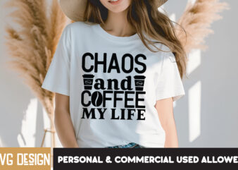 Chaos And Coffee My Life T-Shirt Design, Chaos And Coffee My Life SVG Design , Sarcastic SVG Bundle,Sarcastic Quotes,Sarcastic Sublimation