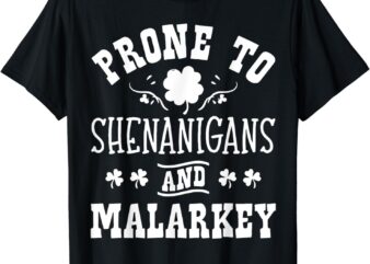 Prone To Shenanigans and Malarkey St Patricks Day Shamrock T-Shirt