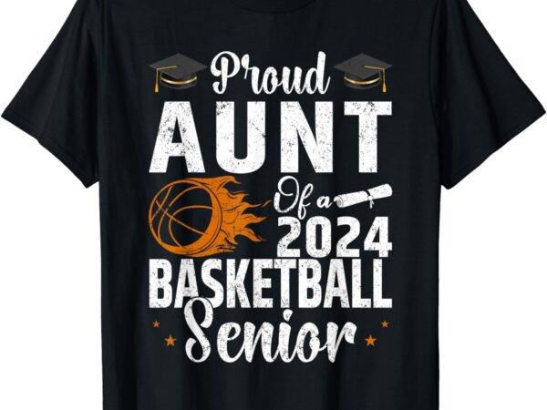 Proud aunt of a 2024 senior basketball senior aunt 2024 t-shirt
