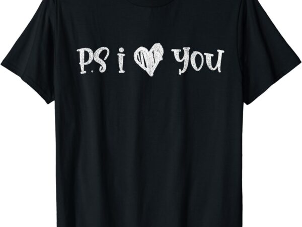 Ps i love you day vintage i heart you t-shirt Ps i love you day vintage i heart you t-shirt