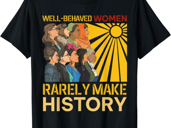 Retro well behaved women seldom make black history girl t-shirt Retro well behaved women seldom make black history girl t-shirt