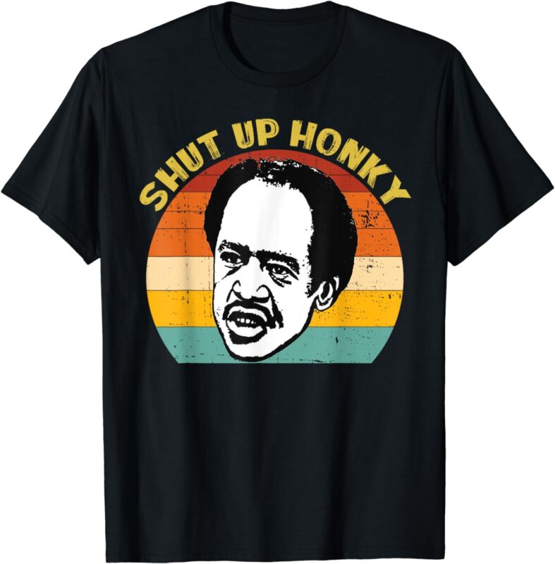 SHUT UP HONKY FUNNY T-Shirt