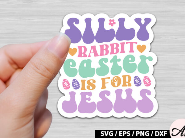 Silly rabbit easter is for jesus retro sticker t shirt template vector