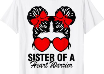 Sister Of A Heart Warrior Heart Disease Messy Bun Hair Girl T-Shirt
