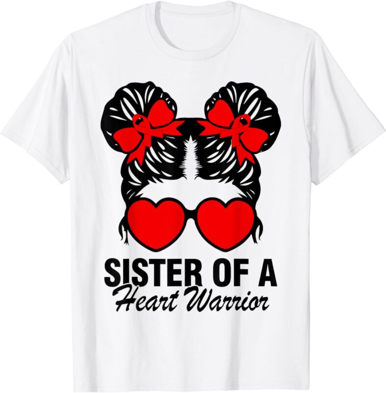 Sister Of A Heart Warrior Heart Disease Messy Bun Hair Girl T-Shirt