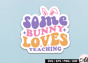 Some bunny loves teaching Retro Sticker t shirt template vector