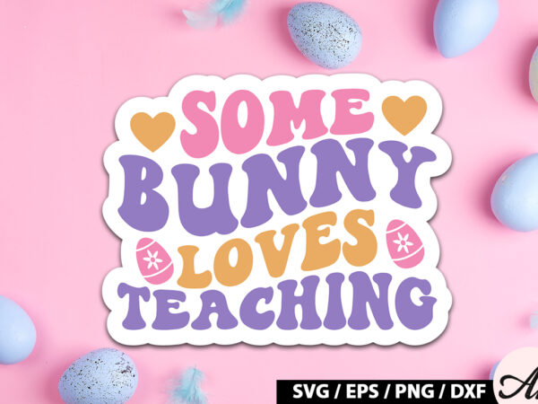 Some bunny loves teaching retro sticker t shirt template vector