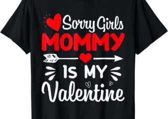 Sorry Girls Mommy Is My Valentines Day Mom Boys Son Gifts T-Shirt