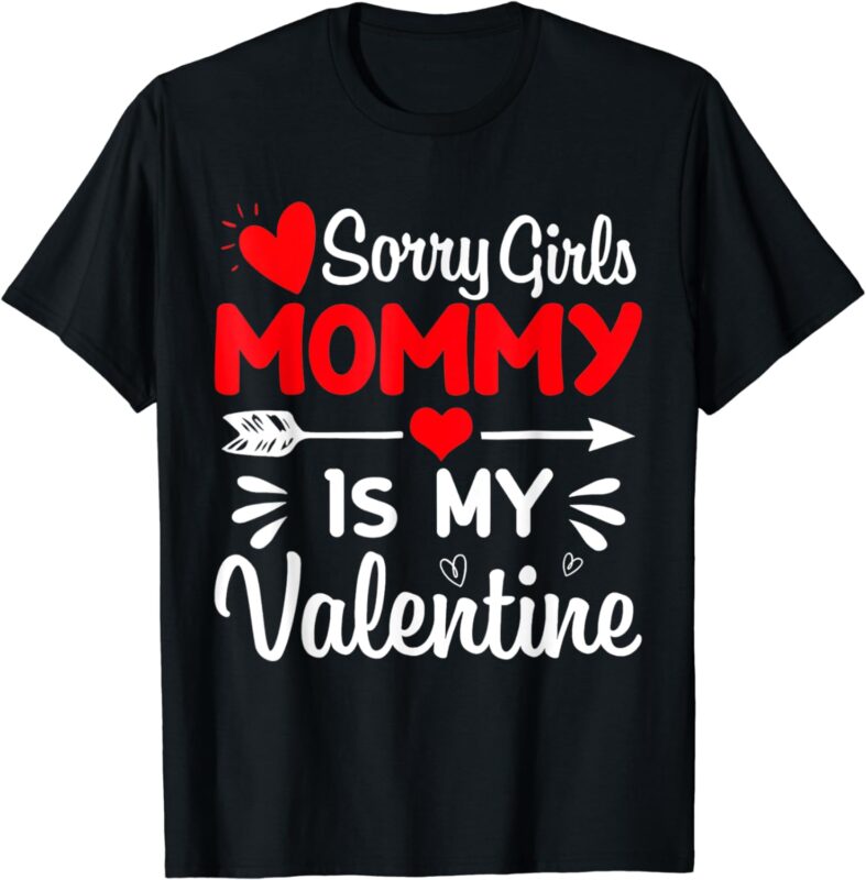 Sorry Girls Mommy Is My Valentines Day Mom Boys Son Gifts T-Shirt
