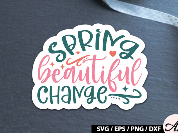 Spring beautiful change sticker svg t shirt template vector