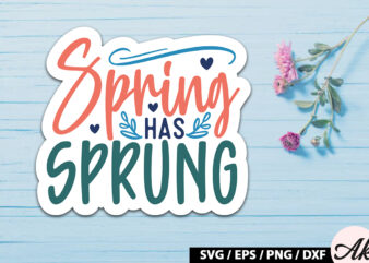 Spring has sprung Sticker SVG t shirt template vector