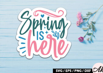 Spring is here Sticker SVG t shirt template vector