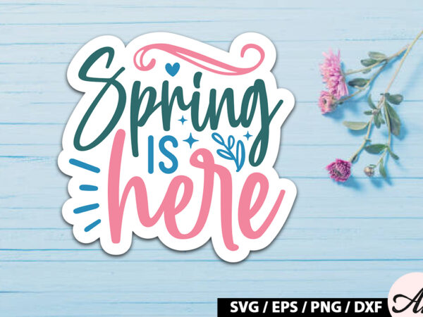 Spring is here sticker svg t shirt template vector