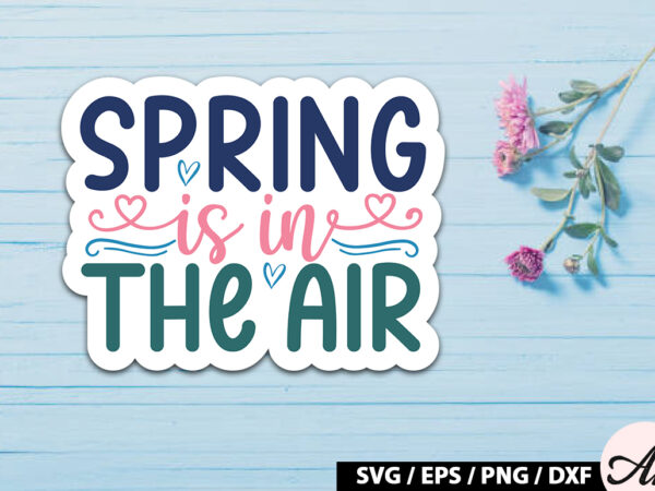Spring is in the air sticker svg t shirt template vector