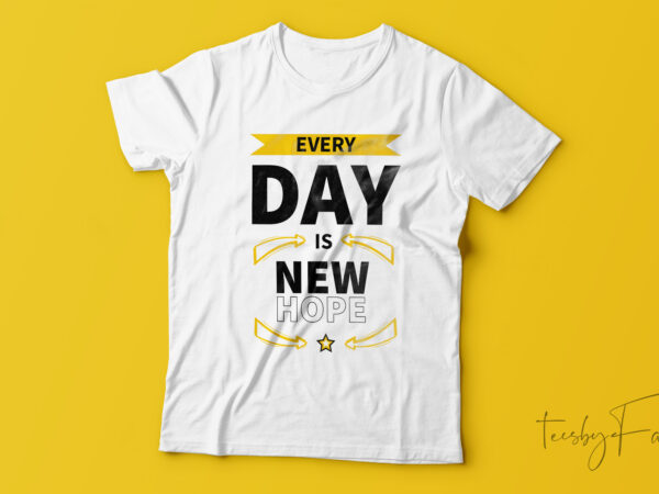 Every day is new hope motivational t-shirt design