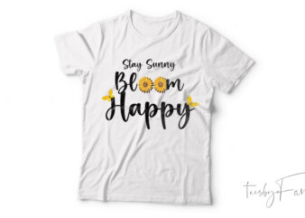 Stay Sunny, bloom Happy | Cool artwork for sale