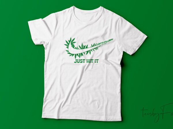 Just hit it weed leaves t shirt design
