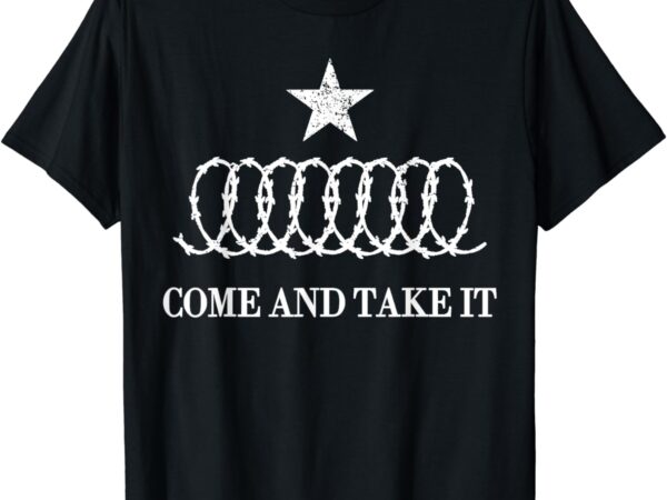 Texas defiance come and take it borders security razor wire t-shirt