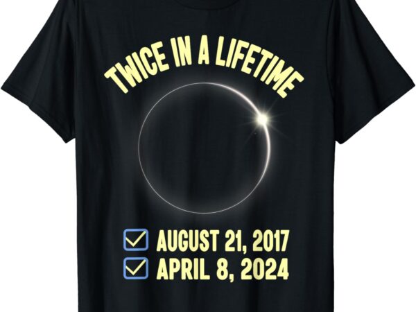 Twice in a lifetime solar eclipse shirt 2024 total eclipse t-shirt