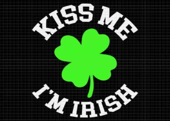 Kiss Me I’m Irish Svg, Irish St Patrick’s Day Svg t shirt vector art