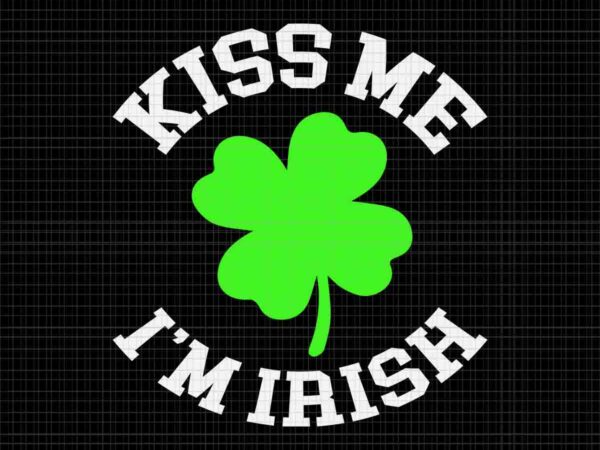 Kiss me i’m irish svg, irish st patrick’s day svg t shirt vector art