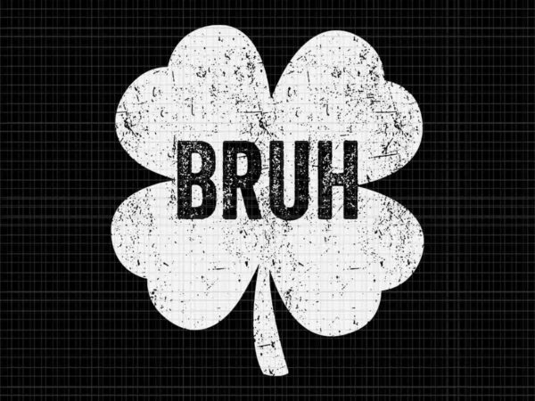 Bruh meme shamrock svg, bruh st patrick’s day svg t shirt template