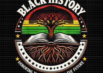 Black History Proud Black History Culture Teacher Png, Black History Honoring The Past In Spiring The Future Png