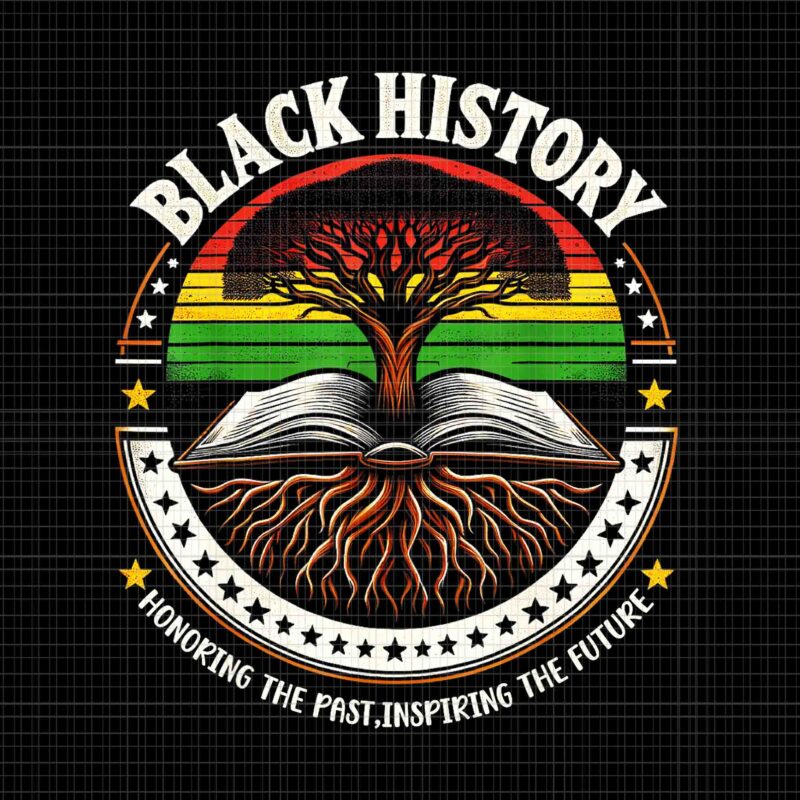 Black History Proud Black History Culture Teacher Png, Black History Honoring The Past In Spiring The Future Png