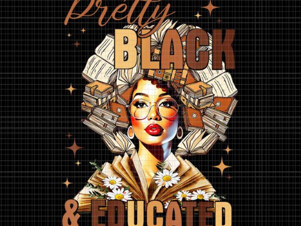 Pretty and educated black women teacher png, black history month png, pretty and educated black teacher png t shirt illustration