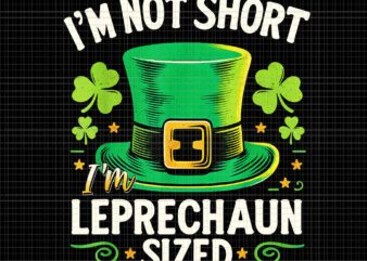 I’m Not Short I’m Leprechaun St Patrick’s Day Png, Leprechaun Patrick Day Png, Leprechaun Shamrock Png