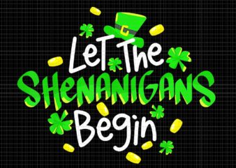 Let The Shenanigans Begin Png, Shenanigans Patrick day Png, Irish Png t shirt vector graphic