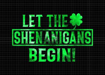 Let The Shenanigans Begin Png, St Patricks Day Lucky Shamrock Png, Shenanigans Shamrock Png, Irish Png, Shamrock Png t shirt vector graphic