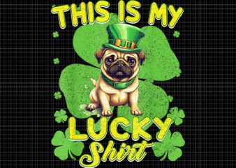 Pug dog saint patricks day png, this is my lucky shirt png, pug dog irish png