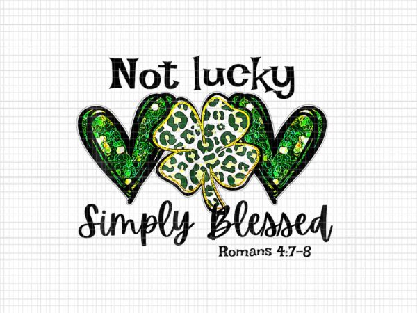 Not lucky simply blessed christian st patrick’s day irish png T shirt vector artwork