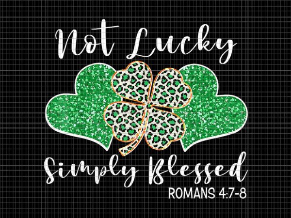 Not lucky simply blessed christian st patrick’s day irish png T shirt vector artwork