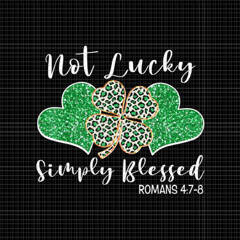 Not Lucky Simply Blessed Christian St Patrick’s Day Irish Png