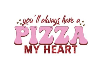 You’ll Always Have a Pizza My Heart