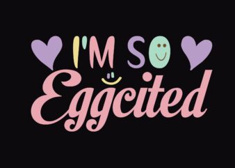 I’m so Eggcited t shirt design for sale