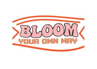 BLOOM YOUR OWN WAY