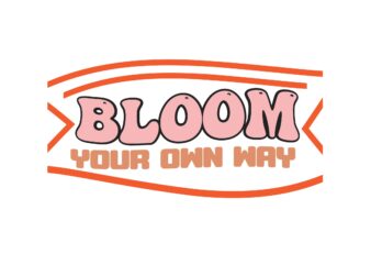 BLOOM YOUR OWN WAY t shirt template