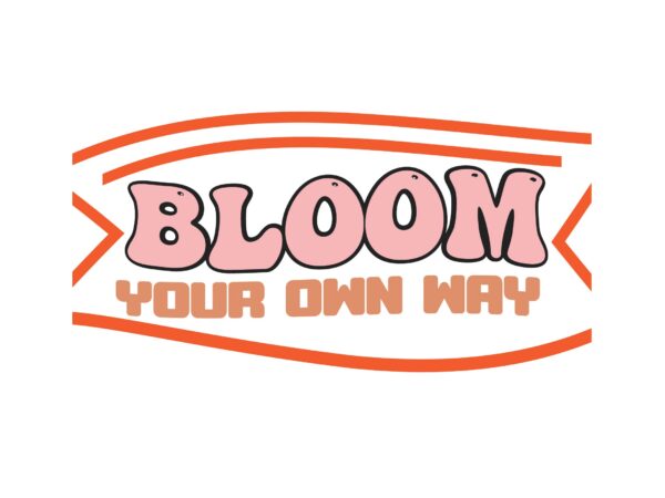 Bloom your own way t shirt template