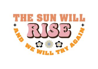 THE SUN WILL RISE AND WE WILL TRY AGAIN