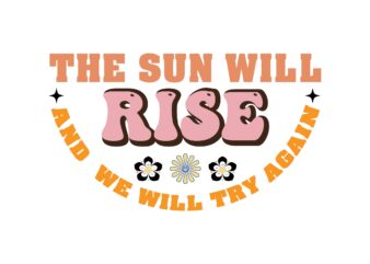 THE SUN WILL RISE AND WE WILL TRY AGAIN
