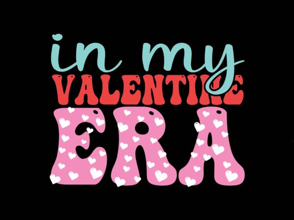 In my valentine era t shirt design for sale